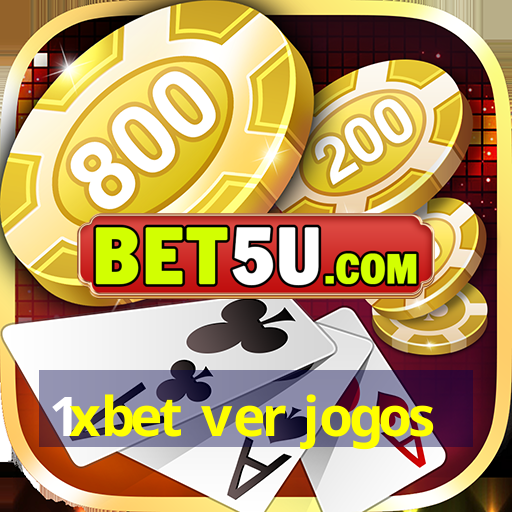 1xbet ver jogos